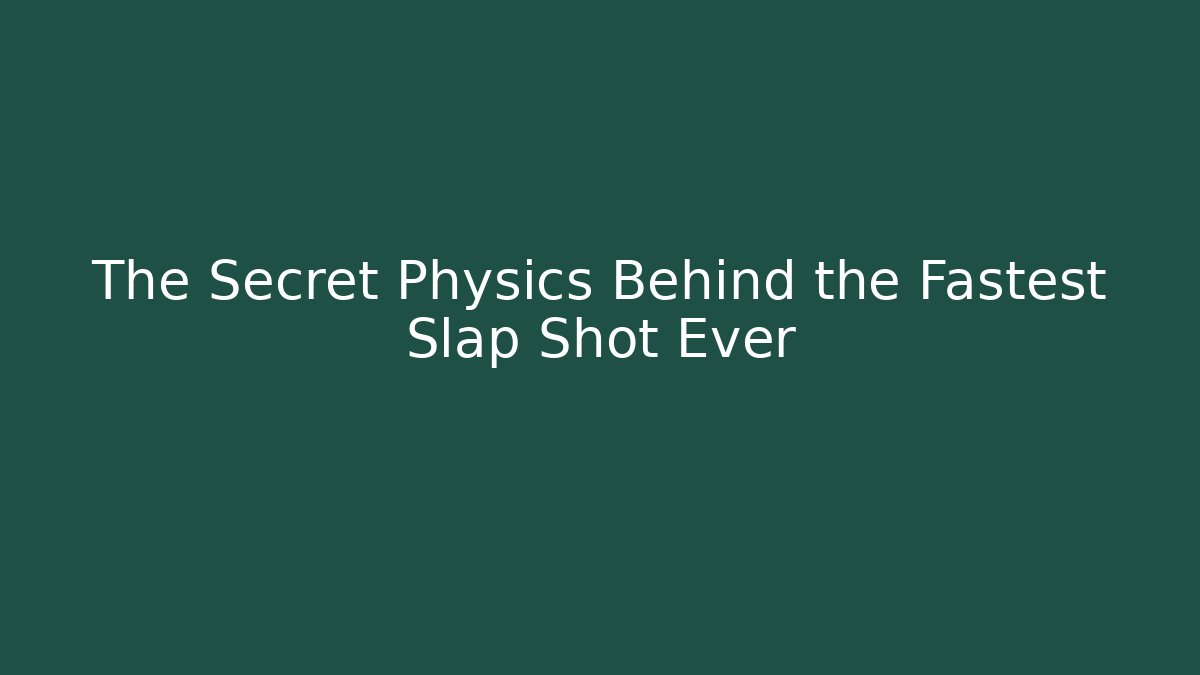 The Secret Physics Behind the Fastest Slap Shot Ever