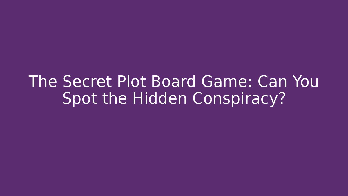 The Secret Plot Board Game: Can You Spot the Hidden Conspiracy?