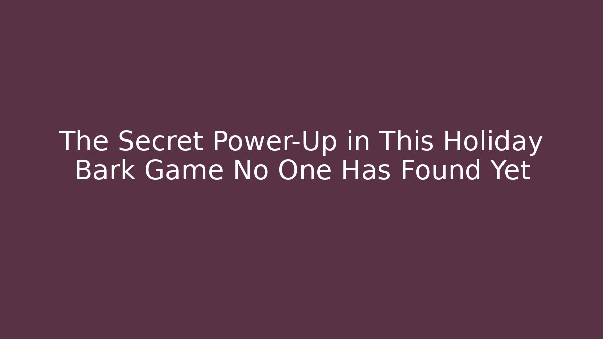 The Secret Power-Up in This Holiday Bark Game No One Has Found Yet
