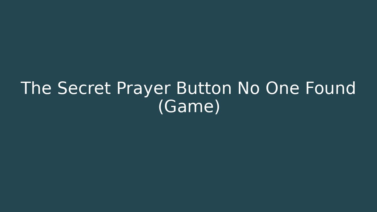 The Secret Prayer Button No One Found (Game)