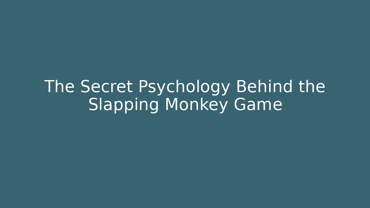 The Secret Psychology Behind the Slapping Monkey Game - Boomer Naturals