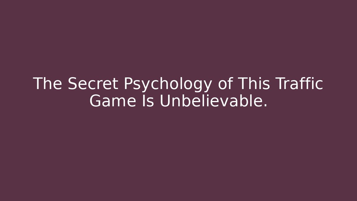 The Secret Psychology of This Traffic Game Is Unbelievable.