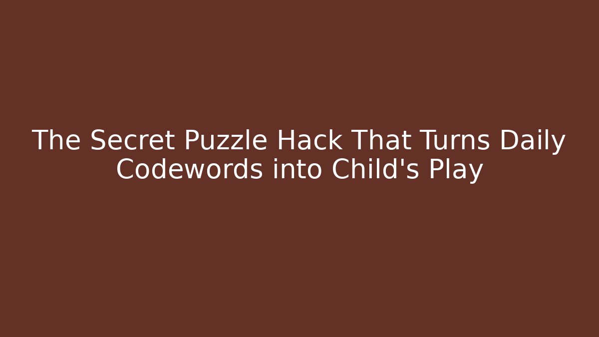 The Secret Puzzle Hack That Turns Daily Codewords into Child’s Play
