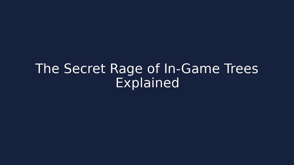 The Secret Rage of In-Game Trees Explained