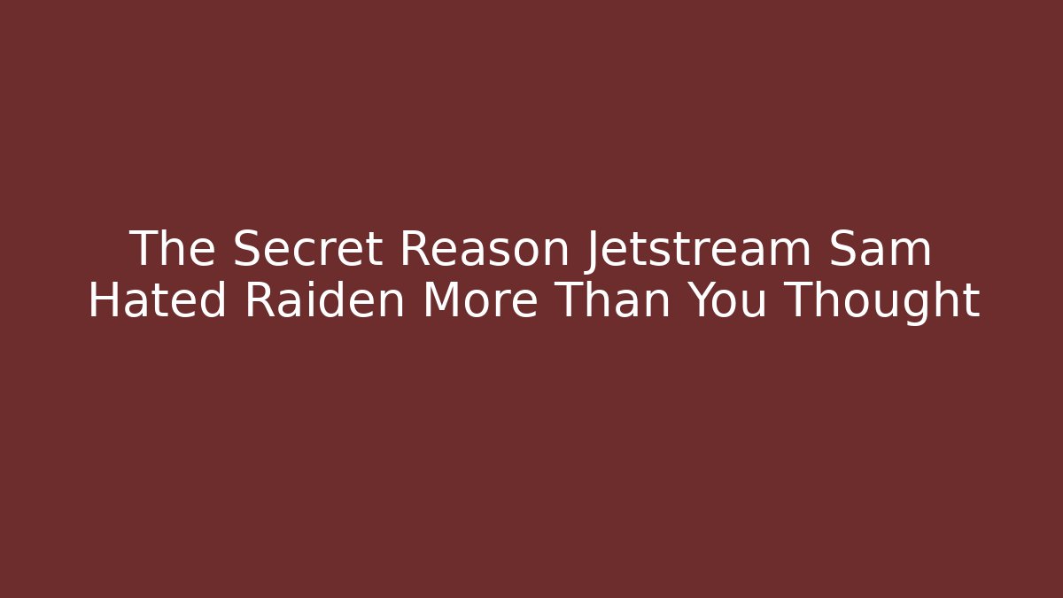 The Secret Reason Jetstream Sam Hated Raiden More Than You Thought