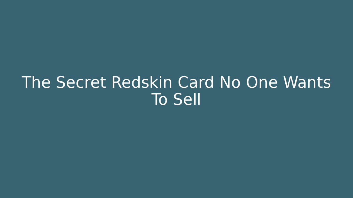 The Secret Redskin Card No One Wants To Sell