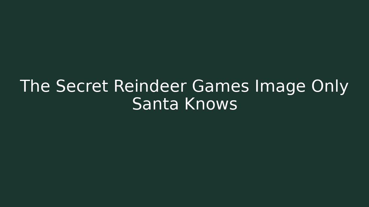 The Secret Reindeer Games Image Only Santa Knows - Boomer Naturals