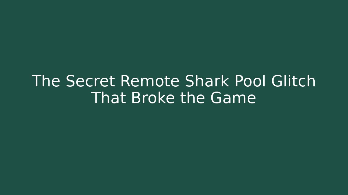 The Secret Remote Shark Pool Glitch That Broke the Game