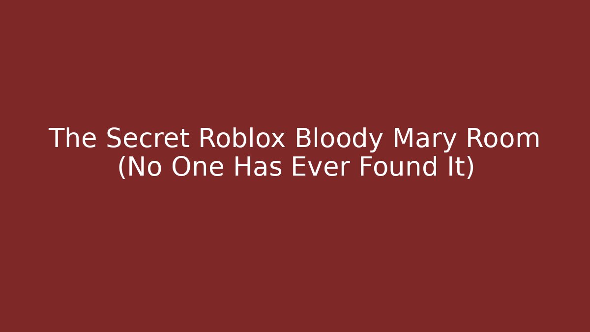 The Secret Roblox Bloody Mary Room (No One Has Ever Found It)