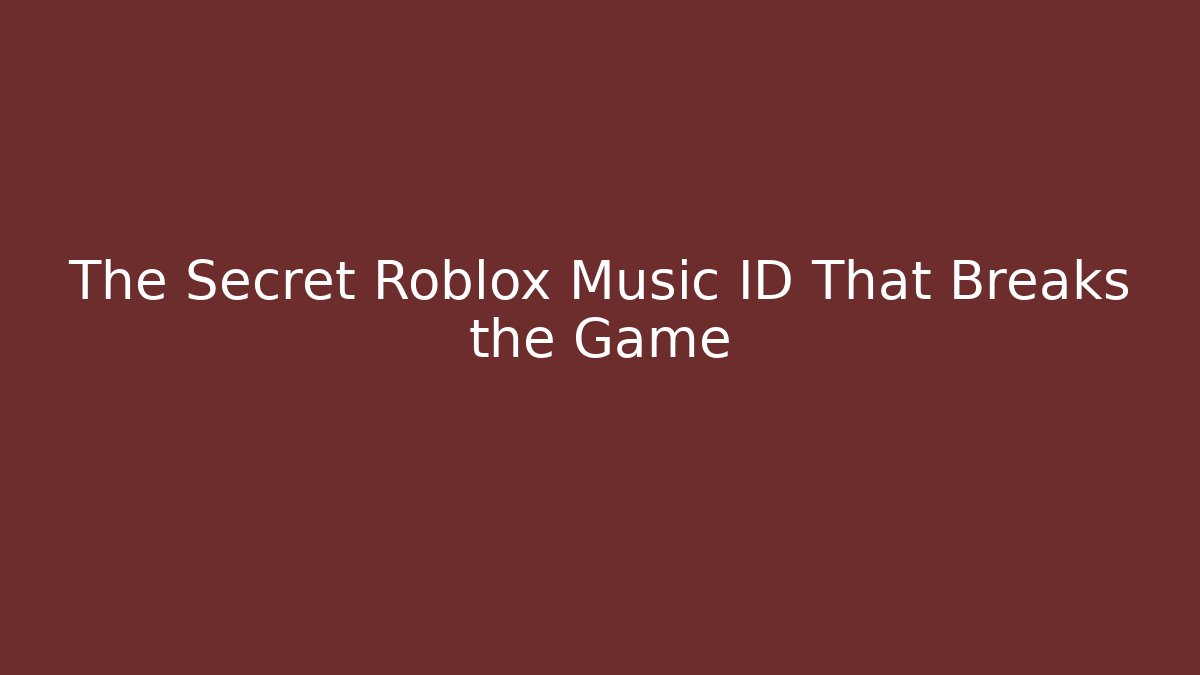 The Secret Roblox Music ID That Breaks the Game