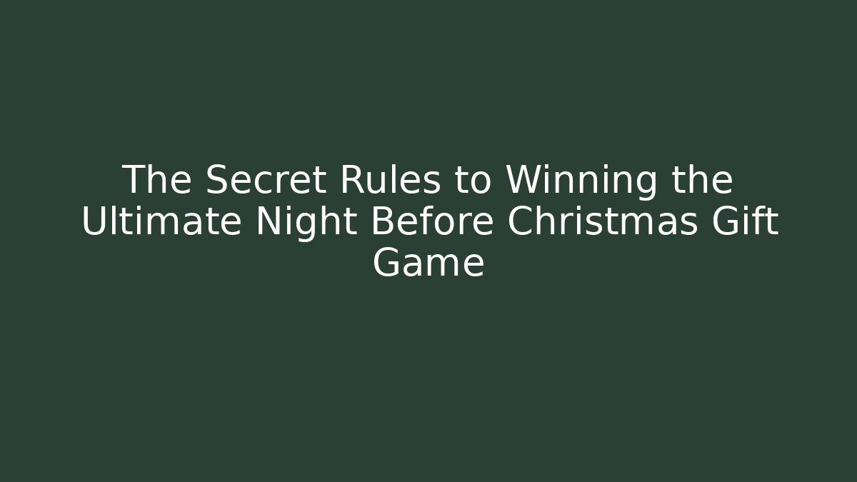 The Secret Rules to Winning the Ultimate Night Before Christmas Gift Game - Boomer Naturals