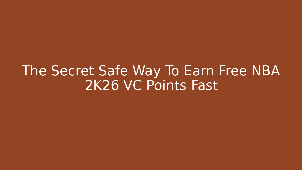 The Secret Safe Way To Earn Free NBA 2K26 VC Points Fast