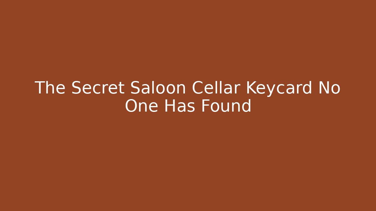 The Secret Saloon Cellar Keycard No One Has Found