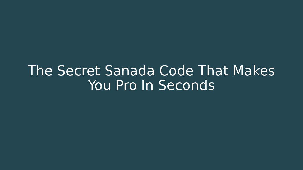 The Secret Sanada Code That Makes You Pro In Seconds