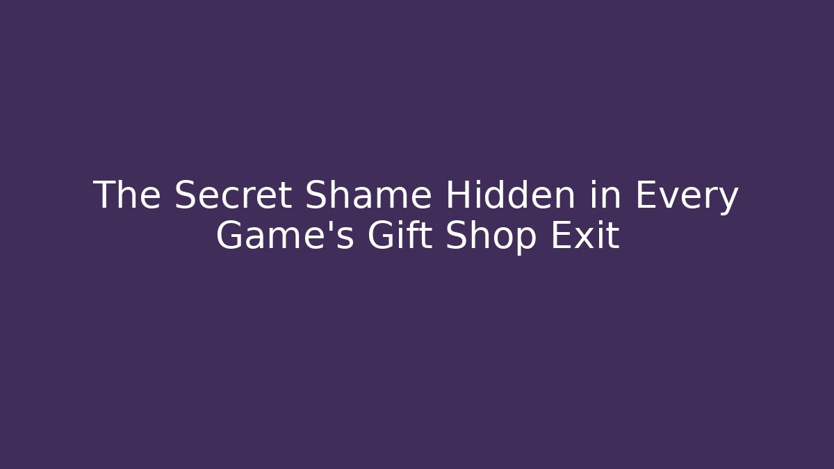 The Secret Shame Hidden in Every Game's Gift Shop Exit