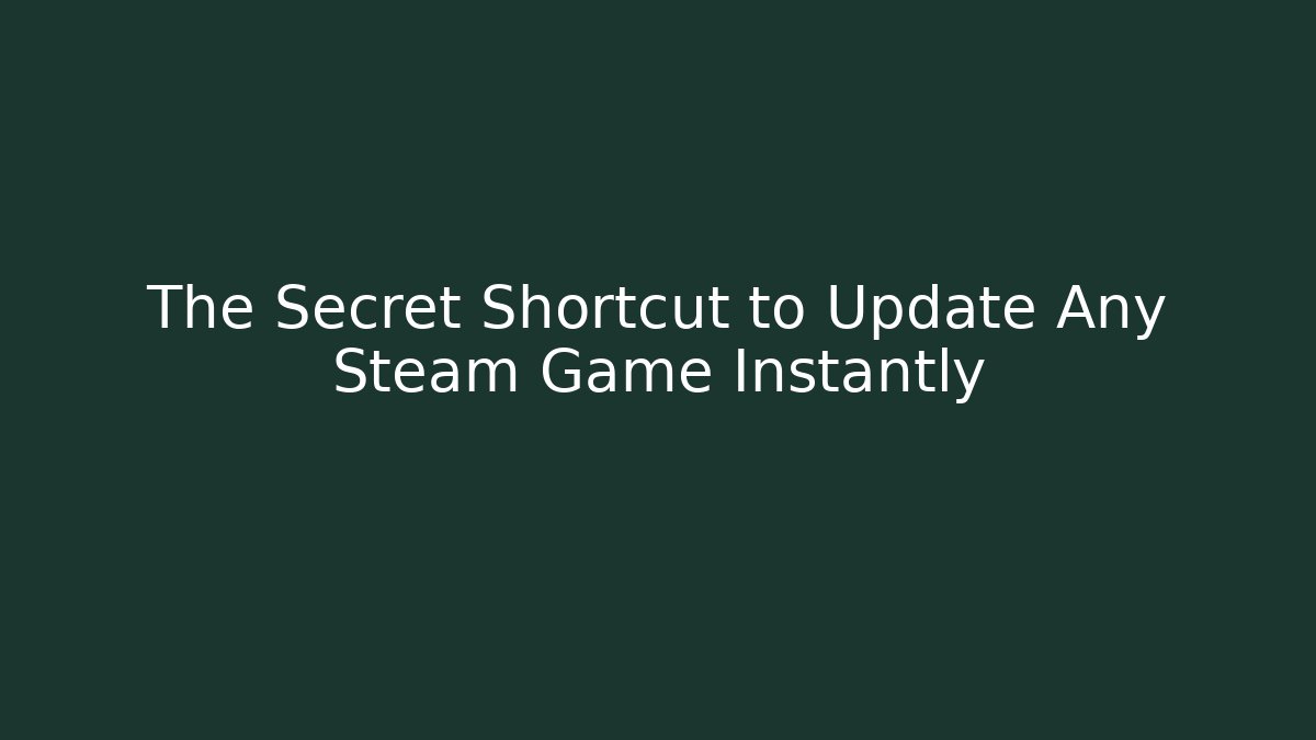 The Secret Shortcut to Update Any Steam Game Instantly