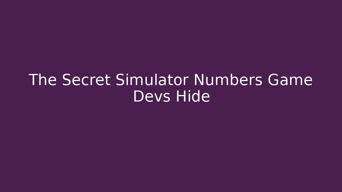 The Secret Simulator Numbers Game Devs Hide