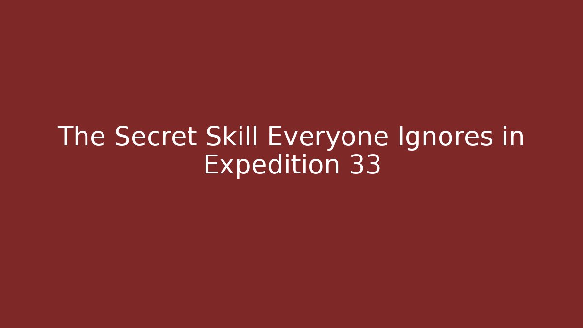 The Secret Skill Everyone Ignores in Expedition 33
