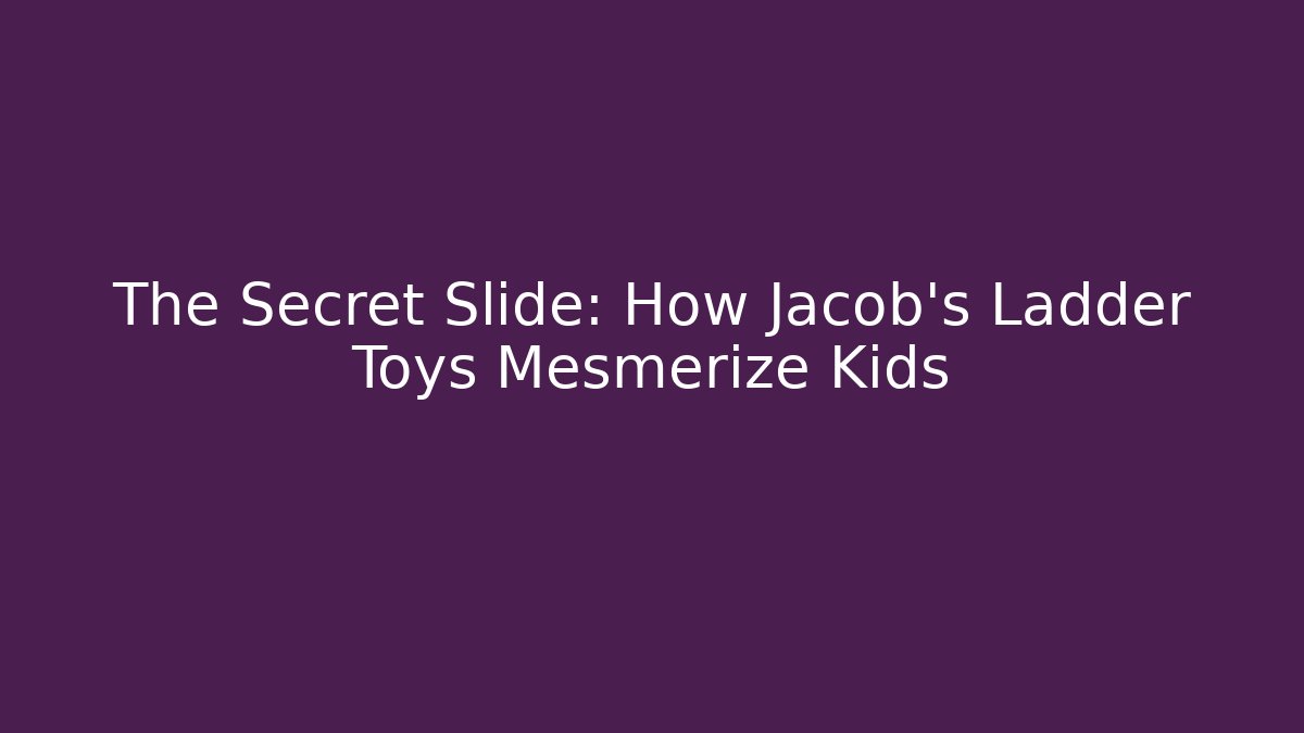 The Secret Slide: How Jacob's Ladder Toys Mesmerize Kids
