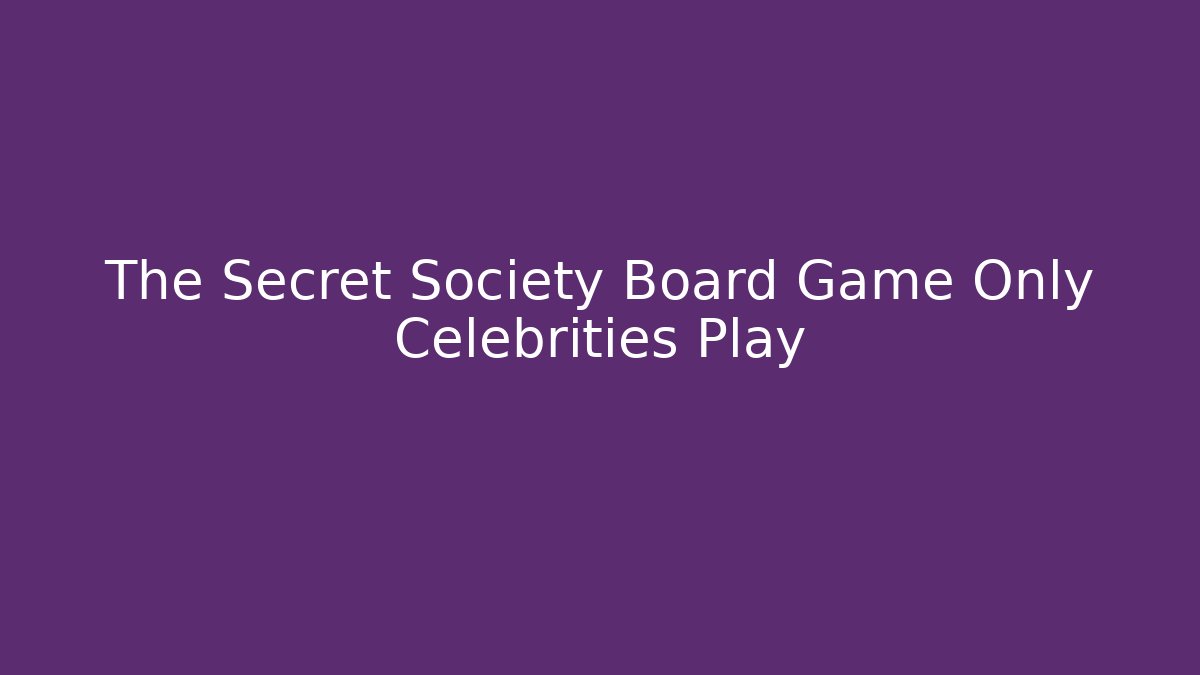 The Secret Society Board Game Only Celebrities Play