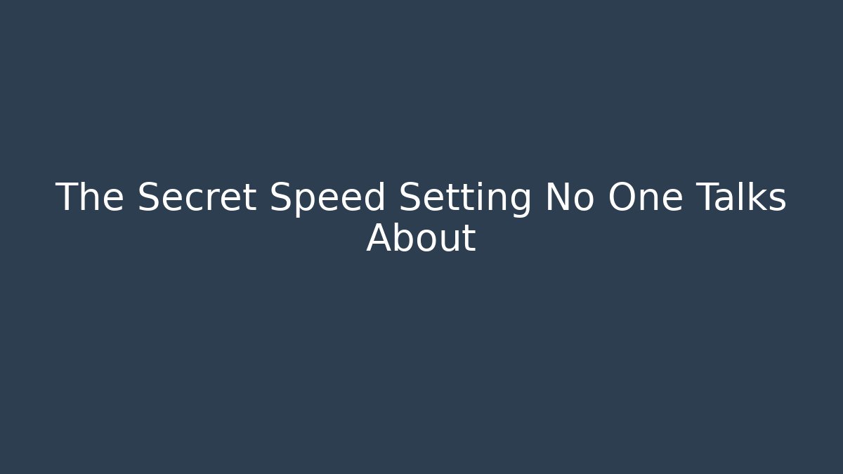 The Secret Speed Setting No One Talks About