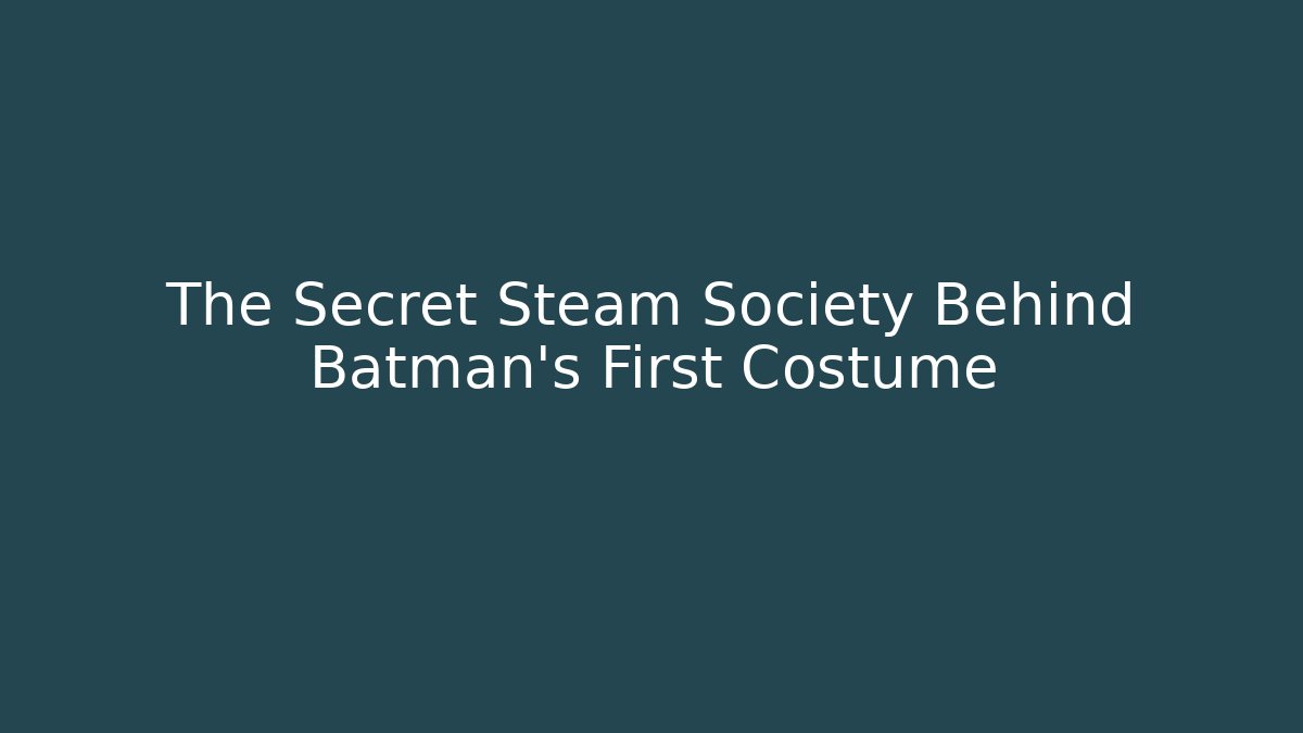The Secret Steam Society Behind Batman's First Costume