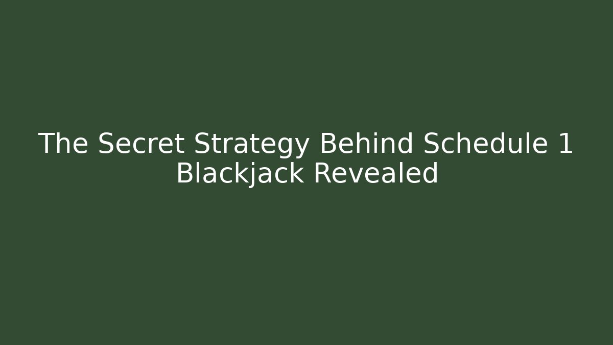 The Secret Strategy Behind Schedule 1 Blackjack Revealed