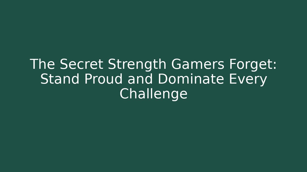 The Secret Strength Gamers Forget: Stand Proud and Dominate Every Challenge - Boomer Naturals