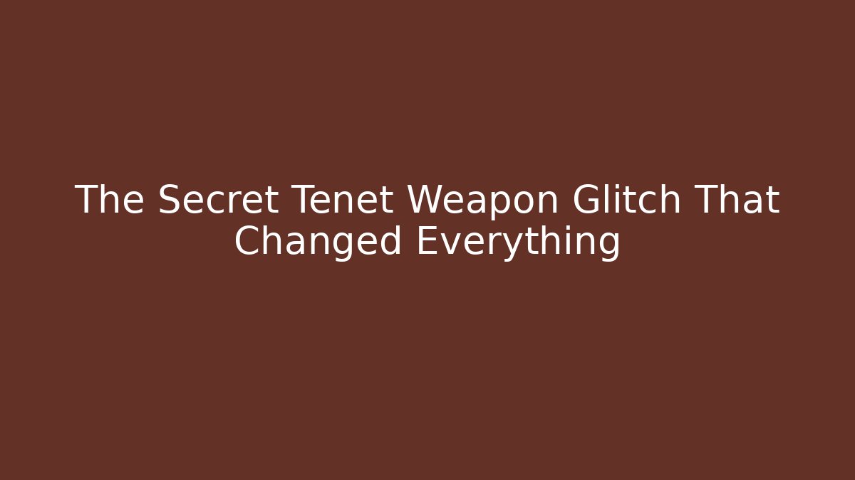 The Secret Tenet Weapon Glitch That Changed Everything