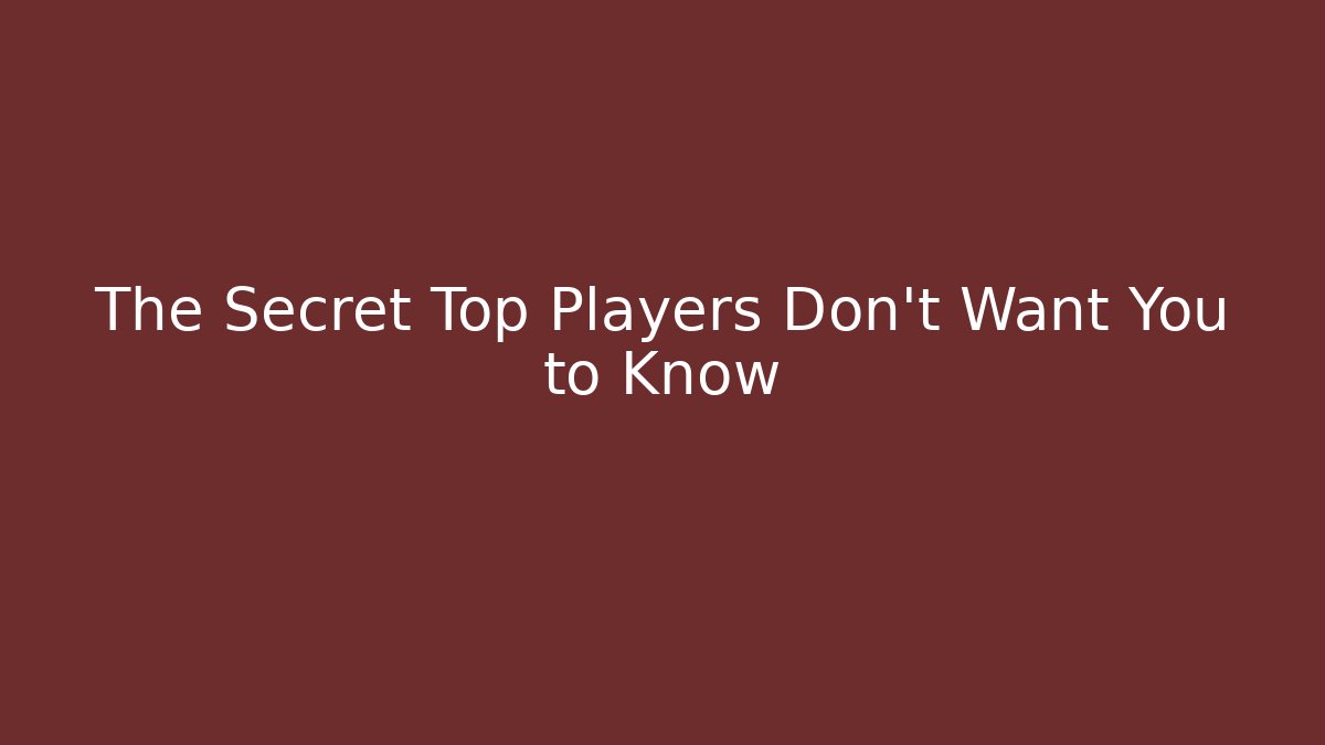 The Secret Top Players Don’t Want You to Know