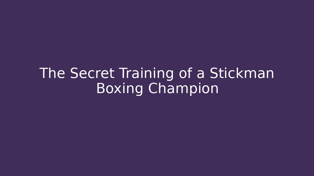 The Secret Training of a Stickman Boxing Champion