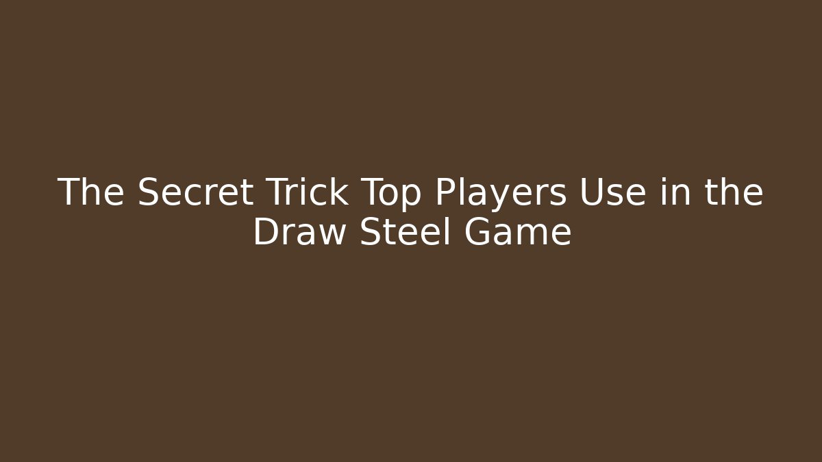 The Secret Trick Top Players Use in the Draw Steel Game