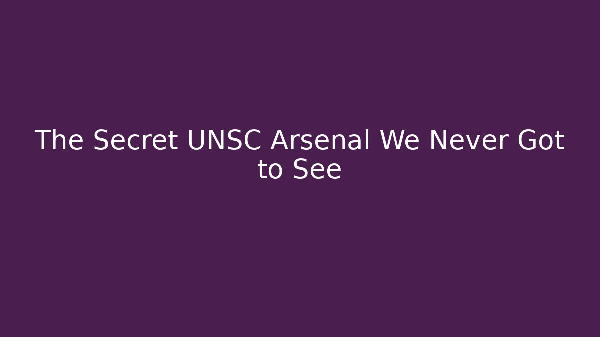 The Secret UNSC Arsenal We Never Got to See