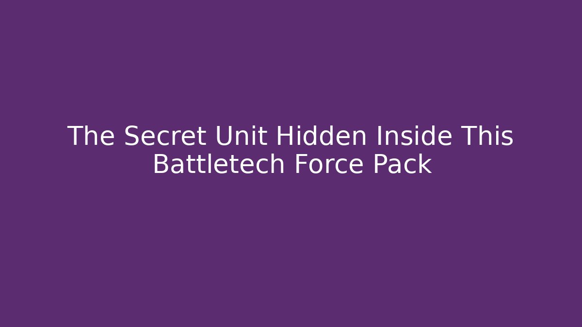 The Secret Unit Hidden Inside This Battletech Force Pack