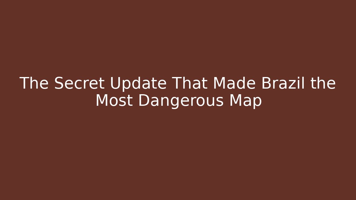 The Secret Update That Made Brazil the Most Dangerous Map