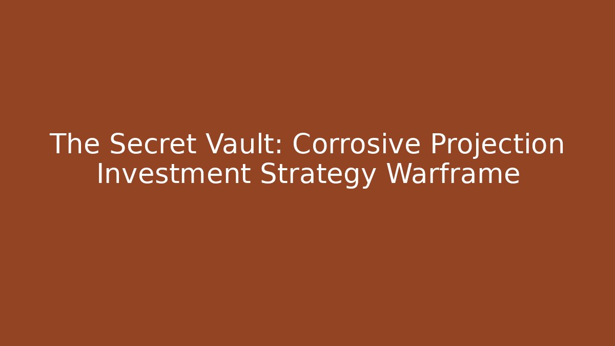 The Secret Vault: Corrosive Projection Investment Strategy Warframe