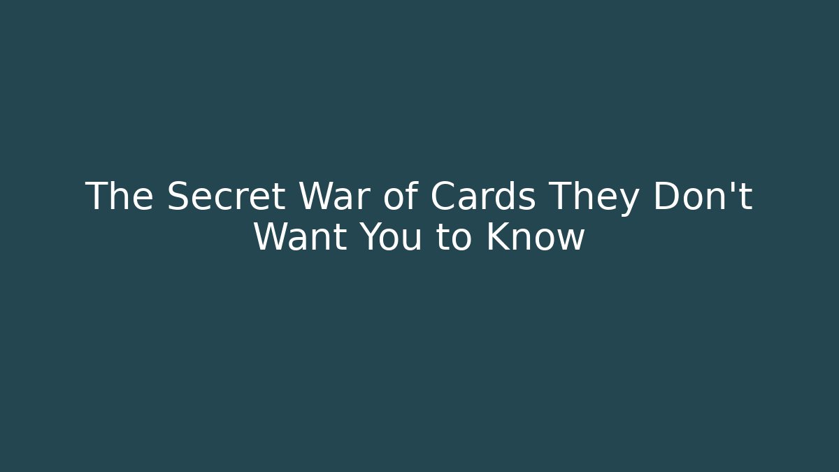 The Secret War of Cards They Don't Want You to Know