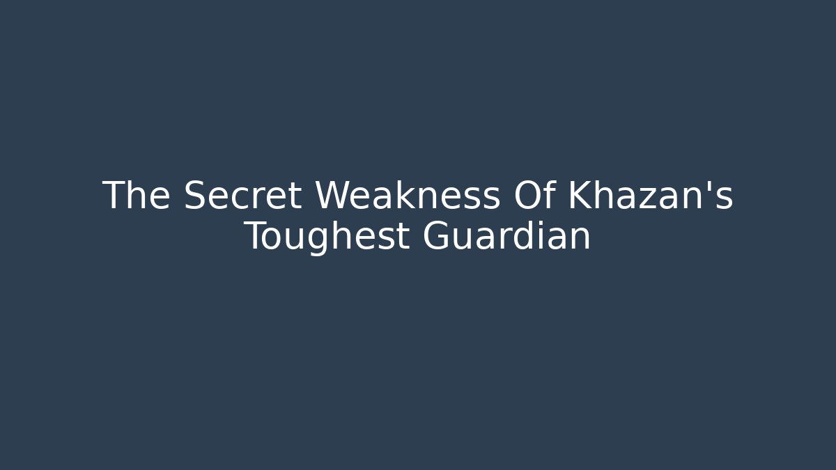 The Secret Weakness Of Khazan's Toughest Guardian