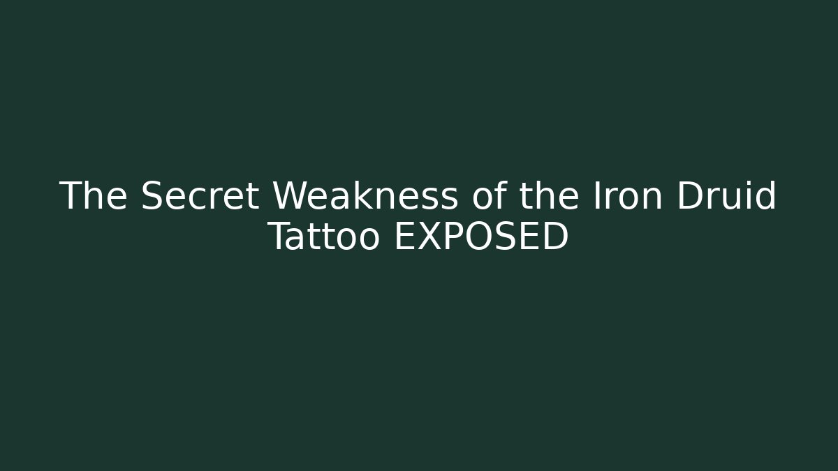 The Secret Weakness of the Iron Druid Tattoo EXPOSED