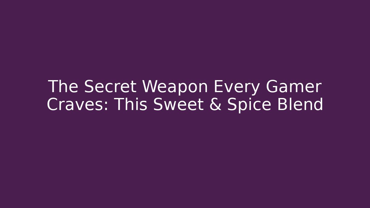 The Secret Weapon Every Gamer Craves: This Sweet & Spice Blend