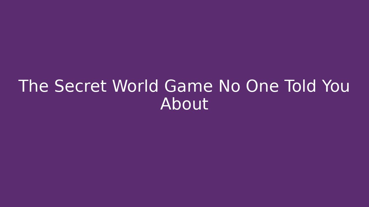 The Secret World Game No One Told You About