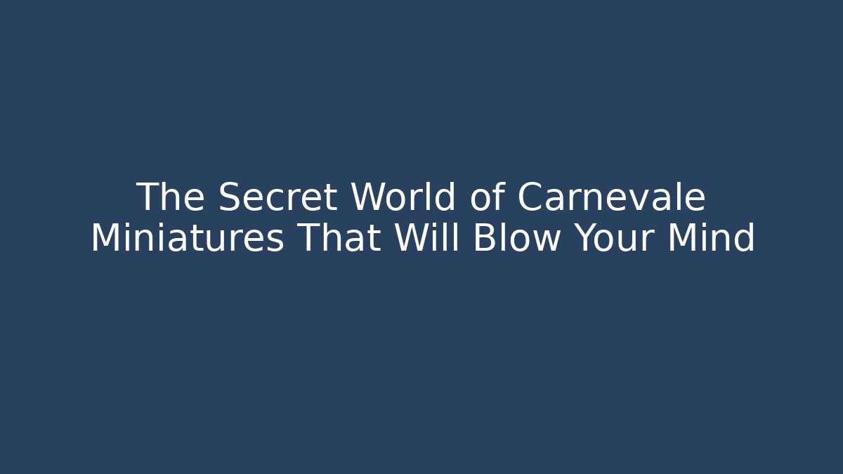 The Secret World of Carnevale Miniatures That Will Blow Your Mind