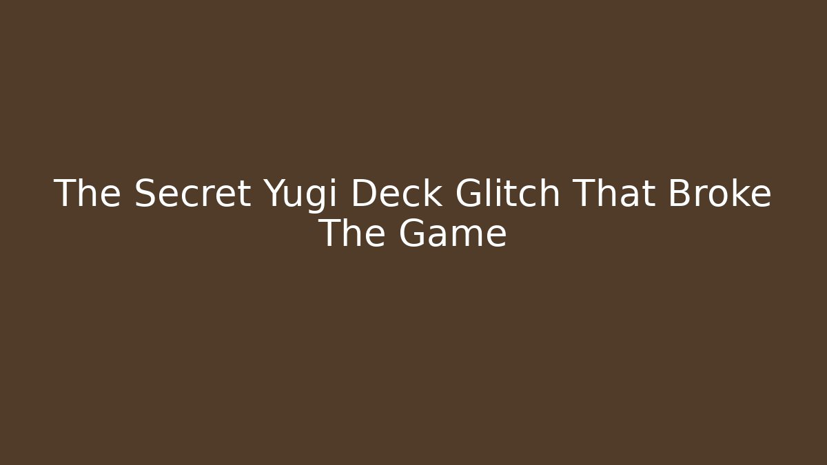 The Secret Yugi Deck Glitch That Broke The Game
