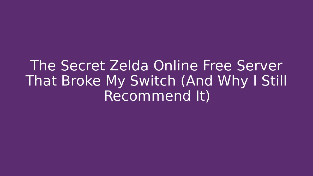 The Secret Zelda Online Free Server That Broke My Switch (And Why I Still Recommend It)