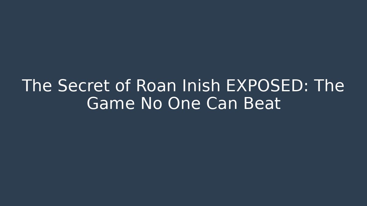The Secret of Roan Inish EXPOSED: The Game No One Can Beat