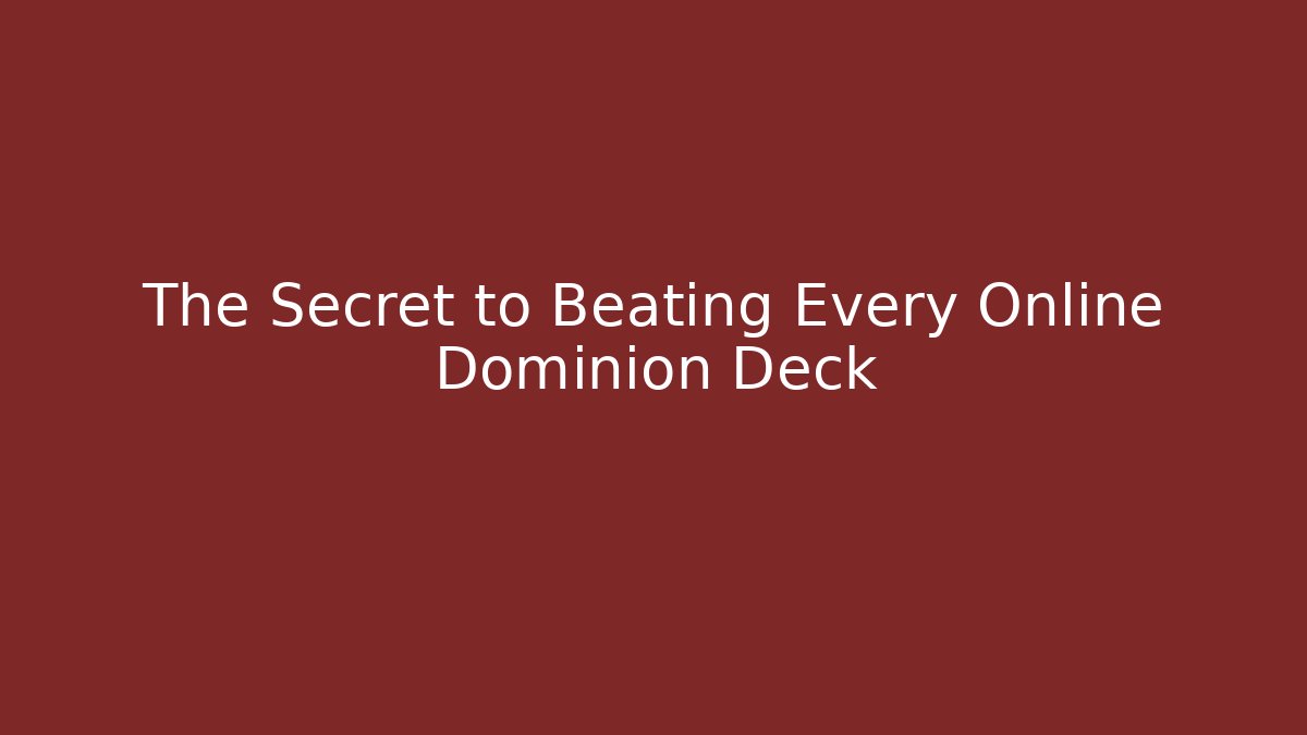 The Secret to Beating Every Online Dominion Deck