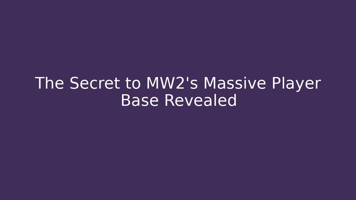 The Secret to MW2's Massive Player Base Revealed