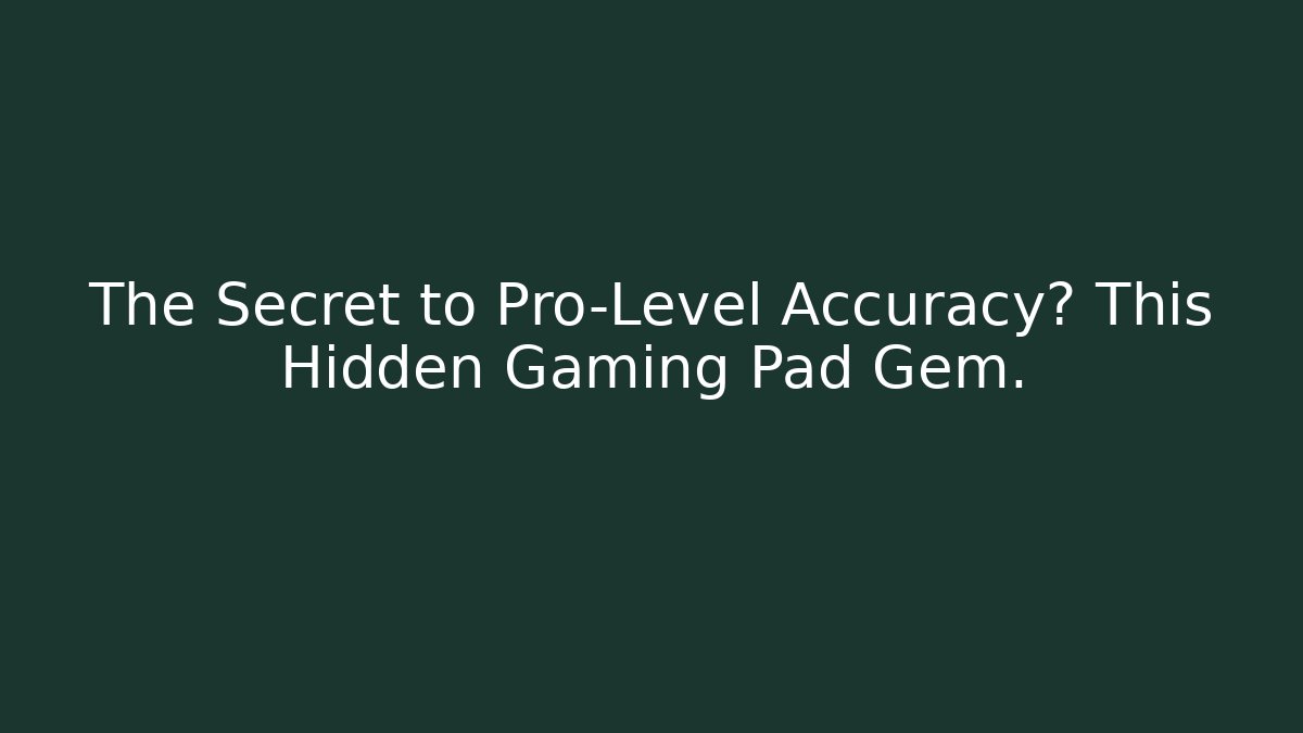 The Secret to Pro-Level Accuracy? This Hidden Gaming Pad Gem.
