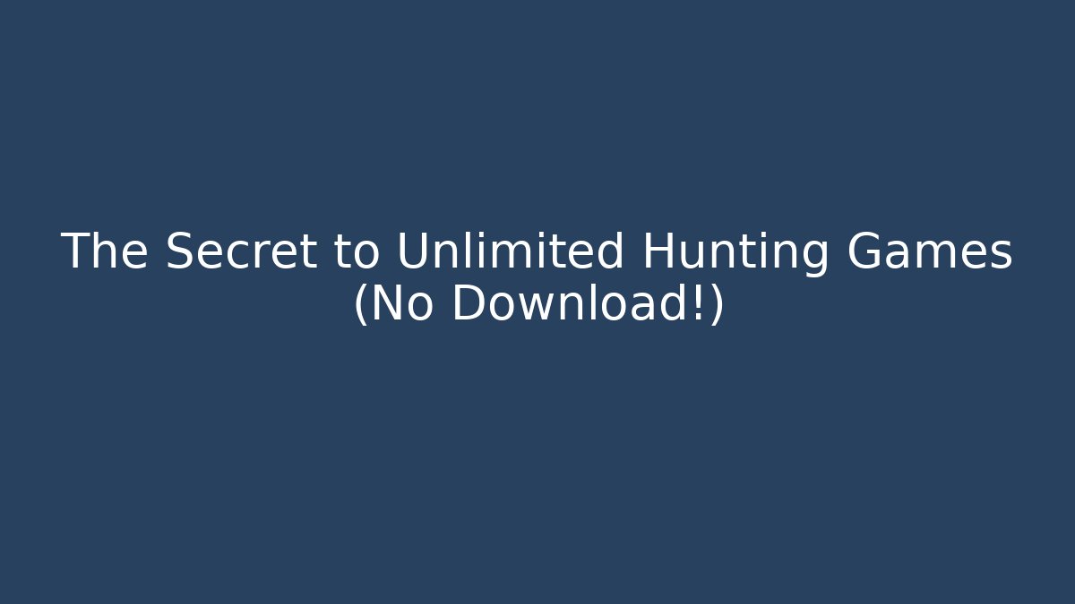 The Secret to Unlimited Hunting Games (No Download!)