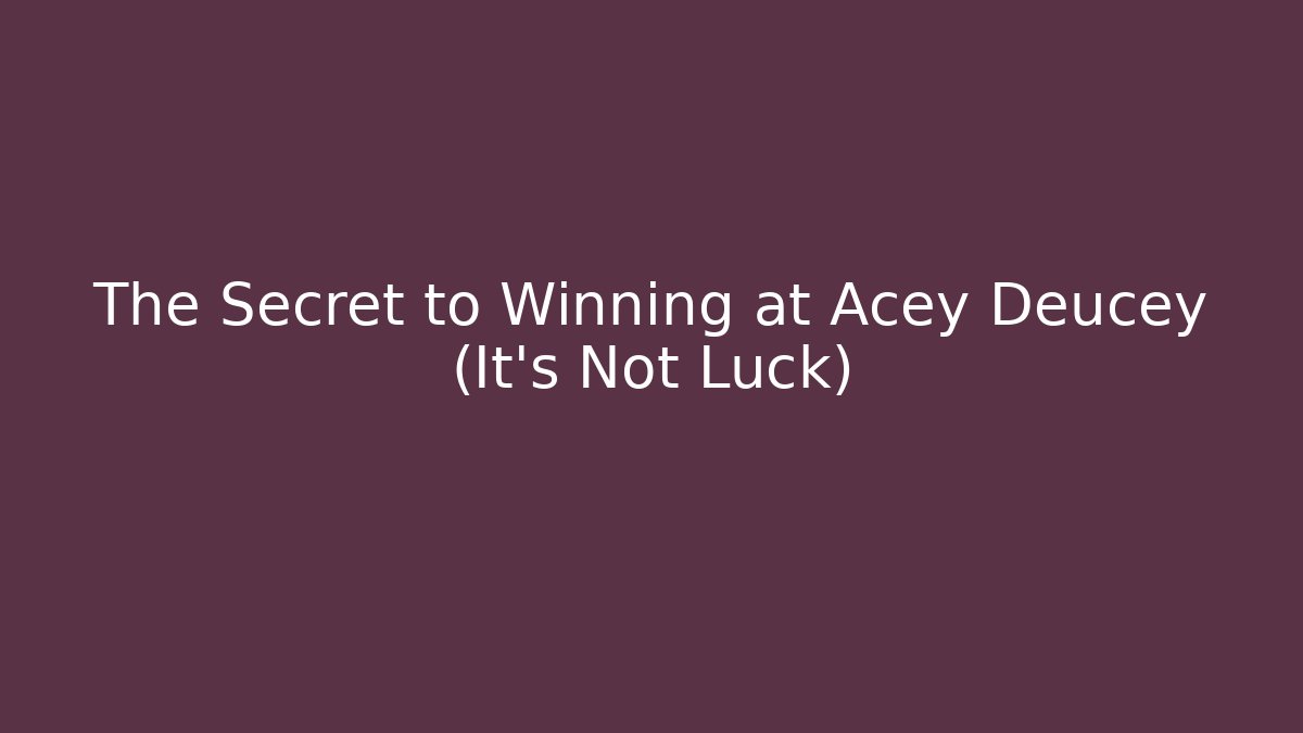 The Secret to Winning at Acey Deucey (It's Not Luck)